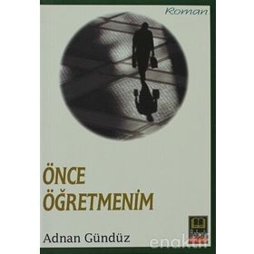 ÖNCE ÖĞRETMENİM - ADNAN GÜNDÜZ