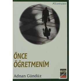 ÖNCE ÖĞRETMENİM - ADNAN GÜNDÜZ