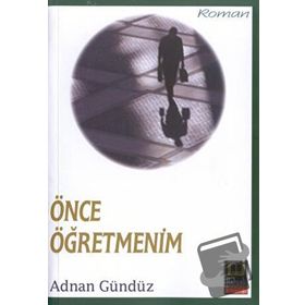 ÖNCE ÖĞRETMENİM - ADNAN GÜNDÜZ