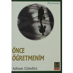 ÖNCE ÖĞRETMENİM - ADNAN GÜNDÜZ