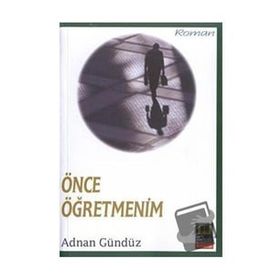 ÖNCE ÖĞRETMENİM - ADNAN GÜNDÜZ