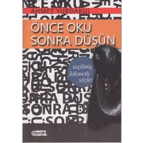 ÖNCE OKU SONRA DÜŞÜN - SEÇİLMİŞ HIKMETLI SÖZLER - AHMET YURDAKUL