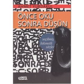 ÖNCE OKU SONRA DÜŞÜN - SEÇİLMİŞ HIKMETLI SÖZLER - AHMET YURDAKUL
