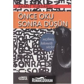 ÖNCE OKU SONRA DÜŞÜN - SEÇİLMİŞ HIKMETLI SÖZLER - AHMET YURDAKUL