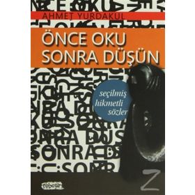 ÖNCE OKU SONRA DÜŞÜN - SEÇİLMİŞ HIKMETLI SÖZLER - AHMET YURDAKUL