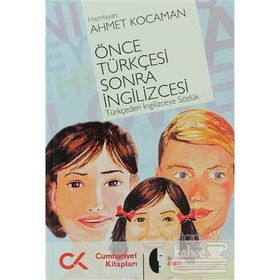 ÖNCE TÜRKÇESİ SONRA İNGİLİZCESİ TÜRKÇEDEN İNGİLİZCEYE SÖZLÜK - AHMET KOCAMAN