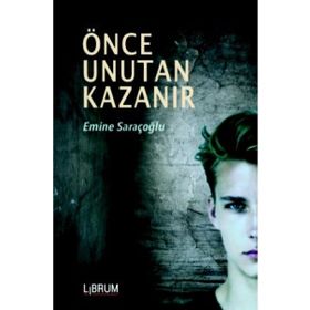 Önce Unutan Kazanır - Emine Saraçoğlu