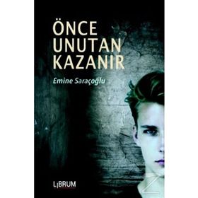 Önce Unutan Kazanır - Emine Saraçoğlu
