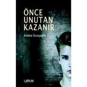 Önce Unutan Kazanır - Emine Saraçoğlu