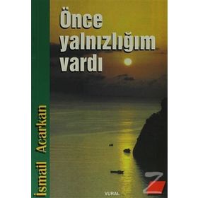 ÖNCE YALNIZLIĞIM VARDI - İSMAİL ACARKAN