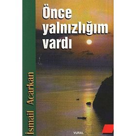 ÖNCE YALNIZLIĞIM VARDI - İSMAİL ACARKAN