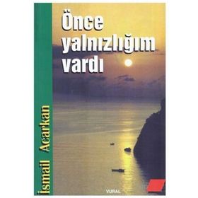 ÖNCE YALNIZLIĞIM VARDI - İSMAİL ACARKAN