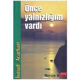ÖNCE YALNIZLIĞIM VARDI - İSMAİL ACARKAN