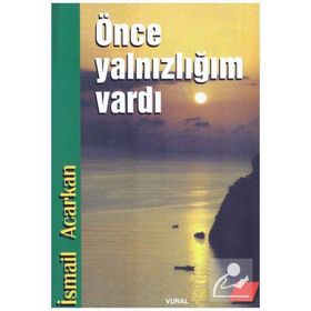 ÖNCE YALNIZLIĞIM VARDI - İSMAİL ACARKAN