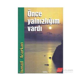 ÖNCE YALNIZLIĞIM VARDI - İSMAİL ACARKAN