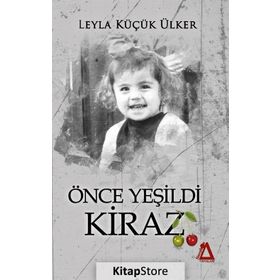 Önce Yeşildi Kiraz - Leyla Küçük Ülker