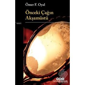 Önceki Çağın Akşamüstü - Ömer F. Oyal