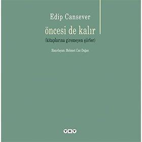 Öncesi de Kalır - Edip Cansever