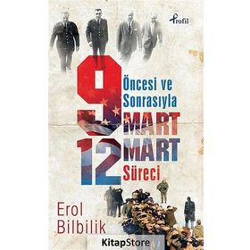 ÖNCESI VE SONRASIYLA 9-12 MART SÜRECI - EROL BILBILIK