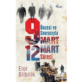 ÖNCESI VE SONRASIYLA 9-12 MART SÜRECI - EROL BILBILIK
