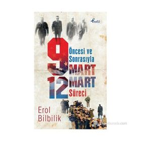 ÖNCESI VE SONRASIYLA 9-12 MART SÜRECI - EROL BILBILIK