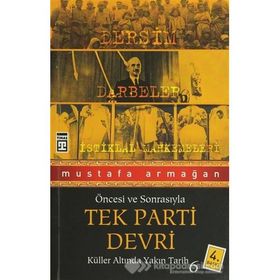 ÖNCESİ VE SONRASIYLA TEK PARTI DEVRI KÜLLER ALTINDA YAKIN TARIH 6 - MUSTAFA ARMAĞAN