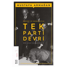 ÖNCESİ VE SONRASIYLA TEK PARTI DEVRI KÜLLER ALTINDA YAKIN TARIH 6 - MUSTAFA ARMAĞAN