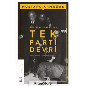ÖNCESİ VE SONRASIYLA TEK PARTI DEVRI KÜLLER ALTINDA YAKIN TARIH 6 - MUSTAFA ARMAĞAN