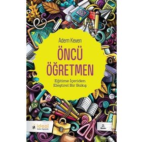 ÖNCÜ ÖĞRETMEN İDEALİST ÖĞRETMENİN DUYGU DÜNYASI - ADEM KEVEN