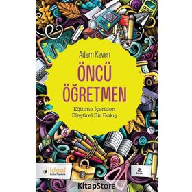 ÖNCÜ ÖĞRETMEN İDEALİST ÖĞRETMENİN DUYGU DÜNYASI - ADEM KEVEN