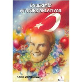 Önderimiz Atatürk Anlatıyor - Adnan Çakmakçıoğlu Dr. Ferhan Oğuzkan