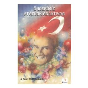 Önderimiz Atatürk Anlatıyor - Adnan Çakmakçıoğlu Dr. Ferhan Oğuzkan
