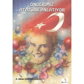 Önderimiz Atatürk Anlatıyor - Adnan Çakmakçıoğlu Dr. Ferhan Oğuzkan