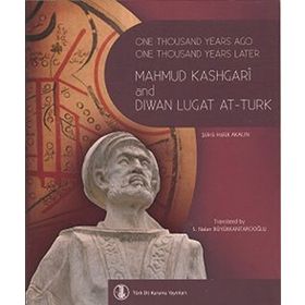 One Thousand Years Ago One Thousand Years Later Mahmut Kashgari and Diwan Lugat At-Turk - Şükrü Haluk Akalın