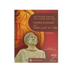 One Thousand Years Ago One Thousand Years Later Mahmut Kashgari and Diwan Lugat At-Turk - Şükrü Haluk Akalın