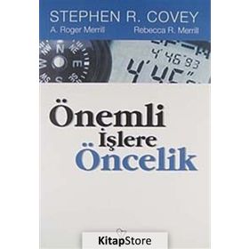 ÖNEMLİ İŞLERE ÖNCELİK - STEPHEN R. COVEY, A. ROGER MERRIL, REBECCA R. MERRILL