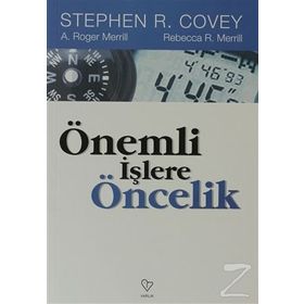 ÖNEMLİ İŞLERE ÖNCELİK - STEPHEN R. COVEY, A. ROGER MERRIL, REBECCA R. MERRILL