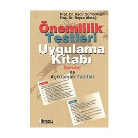 ÖNEMLILIK TESTLERI UYGULAMA KITABI SORULAR VE AÇIKLAMALI YANITLAR - BEYZA AKDAĞ;KADIR SÜMBÜLOĞLU