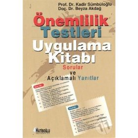 ÖNEMLILIK TESTLERI UYGULAMA KITABI SORULAR VE AÇIKLAMALI YANITLAR - BEYZA AKDAĞ;KADIR SÜMBÜLOĞLU