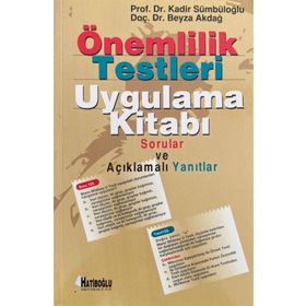 ÖNEMLILIK TESTLERI UYGULAMA KITABI SORULAR VE AÇIKLAMALI YANITLAR - BEYZA AKDAĞ;KADIR SÜMBÜLOĞLU