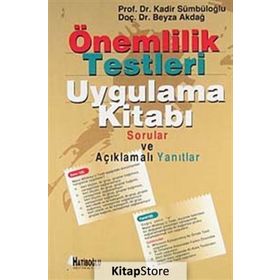 ÖNEMLILIK TESTLERI UYGULAMA KITABI SORULAR VE AÇIKLAMALI YANITLAR - BEYZA AKDAĞ;KADIR SÜMBÜLOĞLU