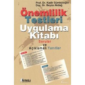 ÖNEMLILIK TESTLERI UYGULAMA KITABI SORULAR VE AÇIKLAMALI YANITLAR - BEYZA AKDAĞ;KADIR SÜMBÜLOĞLU