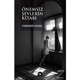 Önemsiz Şeylerin Kitabı - Yurdagül Kılınç