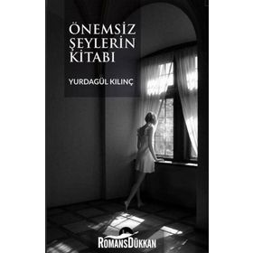 Önemsiz Şeylerin Kitabı - Yurdagül Kılınç