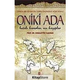 ONIKI ADA HATALI KARARLAR, ACI KAYIPLAR - CEMALETTIN TAŞKIRAN