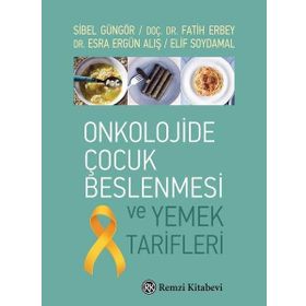 Onkolojide Çocuk Beslenmesi ve Yemek Tarifleri - Sibel Güngör