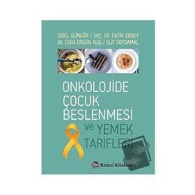 Onkolojide Çocuk Beslenmesi ve Yemek Tarifleri - Sibel Güngör