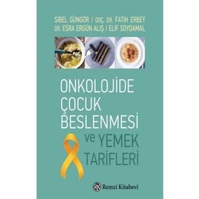 Onkolojide Çocuk Beslenmesi ve Yemek Tarifleri - Sibel Güngör