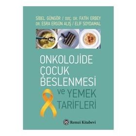 Onkolojide Çocuk Beslenmesi ve Yemek Tarifleri - Sibel Güngör