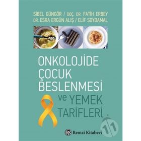 Onkolojide Çocuk Beslenmesi ve Yemek Tarifleri - Sibel Güngör